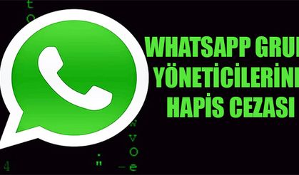 WhatsApp grup yöneticileri Hapse girebilir!