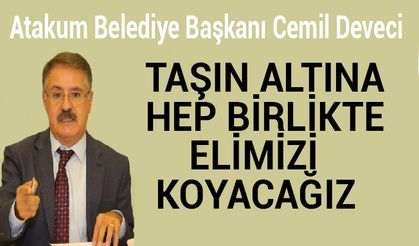 Atakum Belediye Başkanı Başkanı Cemil Deveci: Taşın Altına Hep Birlikte Elimizi Koyacağız