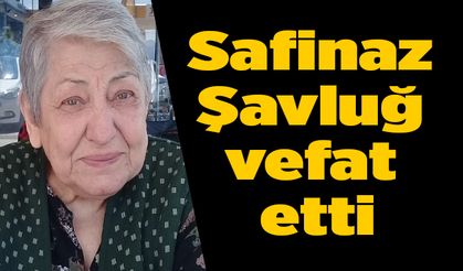 Safinaz Şavluğ vefat etti