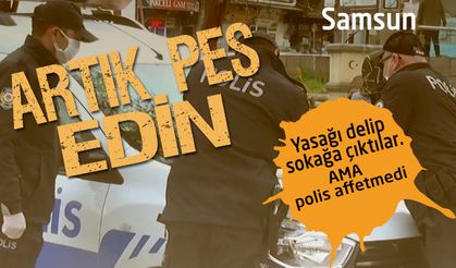 Samsun’da Yasağı delip sokağa çıktılar.Ama polis affetmedi