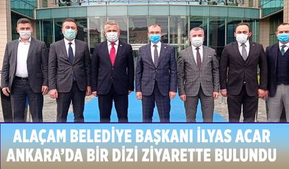 Alaçam Belediye Başkanı İlyas Acar Ankara’da Bir Dizi Ziyarette Bulundu.