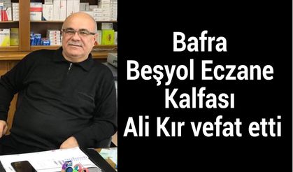 Bafra Beşyol Eczane Kalfası Ali Kır vefat etti