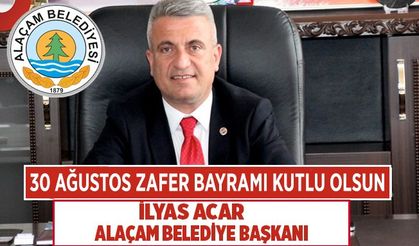 Alaçam Belediye Başkanı İlyas Acar, 30 Ağustos Zafer Bayramı kutlu olsun dolayısıyla bir mesaj yayımladı.