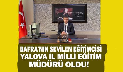 Bafra’nın sevilen eğitimcisi Yalova İl Milli Eğitim Müdürü Oldu!