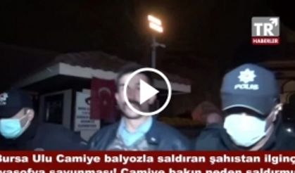 Bursa Ulu Camiye balyozla saldıran şahıstan ilginç Ayasofya savunması!