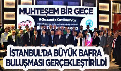 İSTANBUL’DA BÜYÜK BAFRA BULUŞMASI GERÇEKLEŞTİRİLDİ