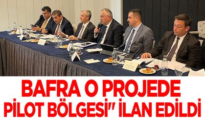 Bafra O Projede Pilot Bölgesi" İlan Edildi