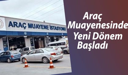 Araç Muayenesinde Yeni Dönem Başladı