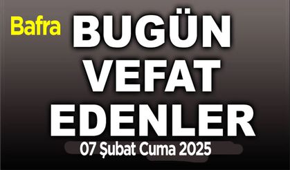 Bafra Vefat İlanları 07 Şubat Cuma 2025