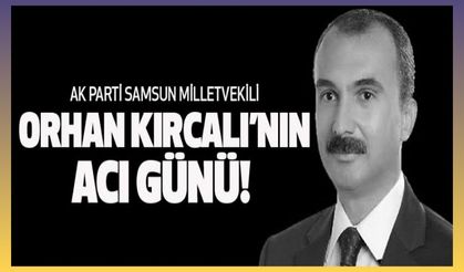 Vekil Orhan Kırcalının acı günü