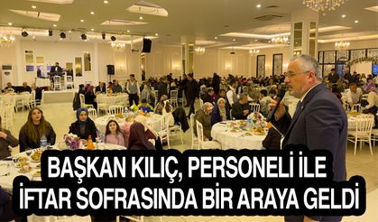 Başkan Kılıç, Personeli İle İftar Sofrasında Bir Araya Geldi