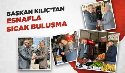 Başkan Kılıç’tan Esnafla Sıcak Buluşma