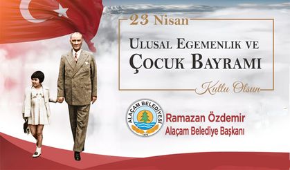 Alaçam Belediye Başkanı Ramazan Özdemir’in 23 Nisan Ulusal Egemenlik ve Çocuk Bayramı’nın 105. Yıl Dönümü mesajı;