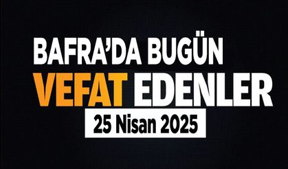 Bafra’da vefat edenler (25 Nisan 2025)