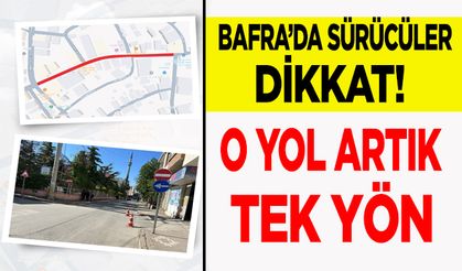Bafra’da  Artık o yol Tek Yön