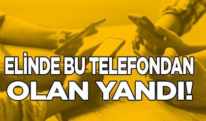 Elinde bu telefondan olan yandı!