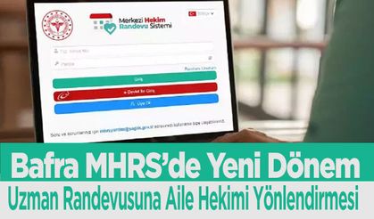Bafra MHRS’de Yeni Dönem; Uzman Randevusuna Aile Hekimi Yönlendirmesi