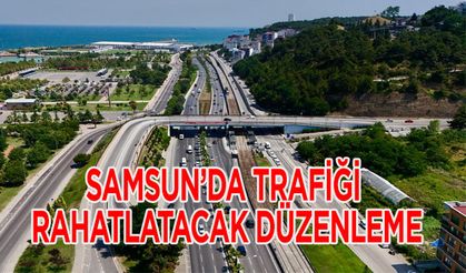 Samsun’da Trafiği Rahatlatacak Düzenleme