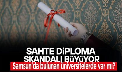Sahte diploma skandalı büyüyor! Samsun'da bulunan üniversitelerde var mı?