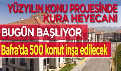 Bafra'da 500 konutun yapılacağı projede kura çekimleri başlıyor.