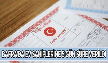 Bafra’da ev sahiplerine 5 gün süre verildi.