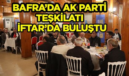 Bafra’da AK Parti teşkilatı iftarda buluştu