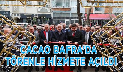 Cacao Bafra’da  Törenle Hizmete Açıldı