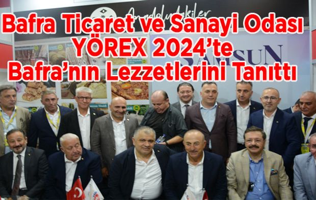 Bafra Ticaret ve Sanayi Odası, YÖREX 2024’te Bafra’nın Lezzetlerini Tanıttı