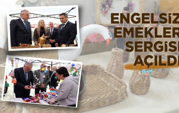 Engelsiz Emekler El Sanatları Sergisi Açıldı
