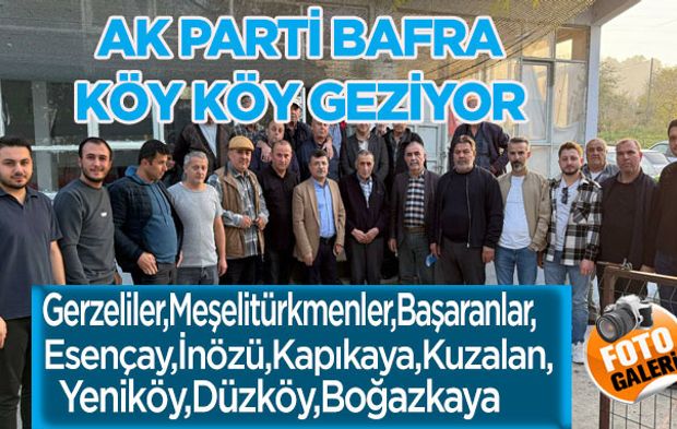 AK Parti Bafra Heyeti Mahalle (Köy) Ziyaretlerini Sürdürüyor