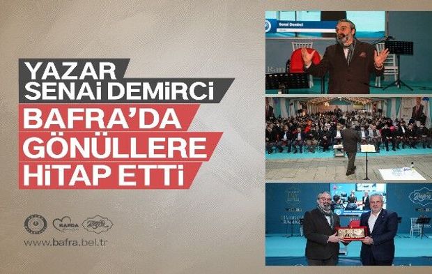 YAZAR SENAİ DEMİRCİ, BAFRA’DA GÖNÜLLERE HİTAP ETTİ