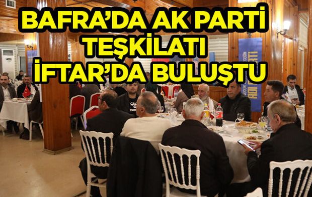 Bafra’da AK Parti teşkilatı iftarda buluştu