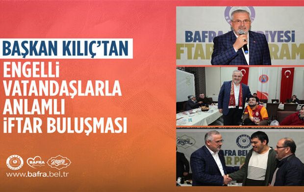 Başkan Kılıç’tan Engelli Vatandaşlarla Anlamlı İftar Buluşması
