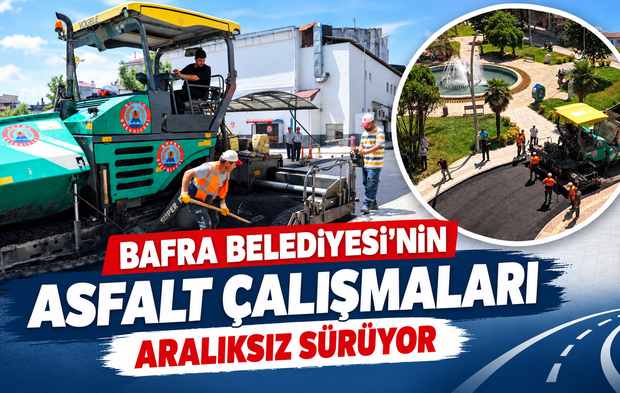 Bafra Belediyesi’nin Asfalt Çalışmaları Aralıksız Sürüyor