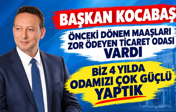 Başkan Kocabaş Önceki Dönem Maaşları Zor Ödeyen Ticaret Odası Vardı Biz 4 Yılda Odamızı Çok Güçlü Yaptık