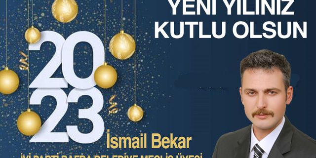 İYİ Parti Bafra Belediye Meclis Üyesi İsmail Bekar’ın Yeni Yıl Kutlama Mesajı