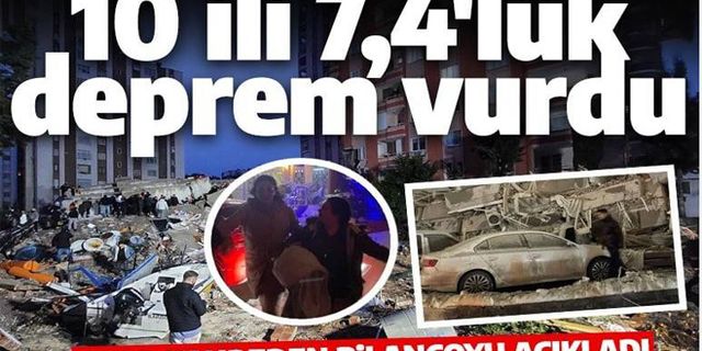 Kahramanmaraş'taki 7,4 büyüklüğündeki deprem sonrası acı bilanço