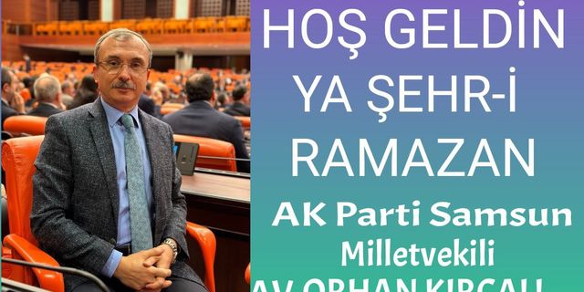 MİLLETVEKİLİ AV.KIRCALI, TÜM İSLAM ALEMİNİN MÜBAREK RAMAZAN-I ŞERİFİNİ TEBRİK EDERİM.
