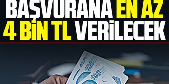 Başvurana en az 4 bin lira verilecek!