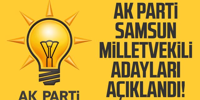 AK Parti Samsun milletvekili adayları açıklandı!