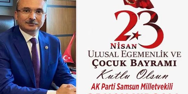 AK Parti Samsun Milletvekili Av. Orhan Kırcalı’nın 23 Nisan Kutlama Mesajı