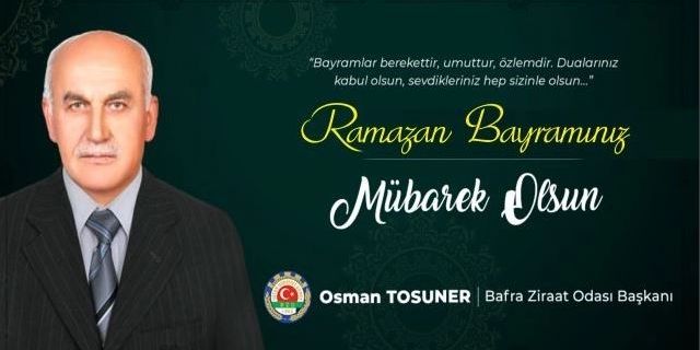 Bafra Ziraat Odası Başkanı Osman Tosuner’in Ramazan Bayramı Mesajı
