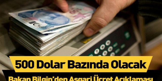 Bakan Bilgin; asgari ücret: 500 dolar bazında olacak