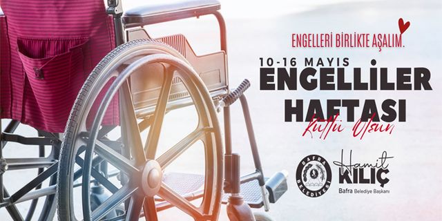 Başkan Kılıç’ın 10-16 Mayıs Engelliler Haftası Mesajı