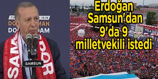 Erdoğan Samsun'dan 9'da 9 milletvekili istedi