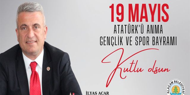 Alaçam Belediye Başkanı İlyas Acar'ın 19 Mayıs Mesajı