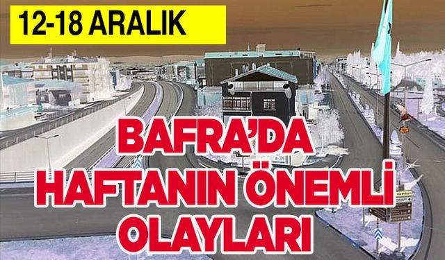 Bafra’da Haftanın Önemli Olayları