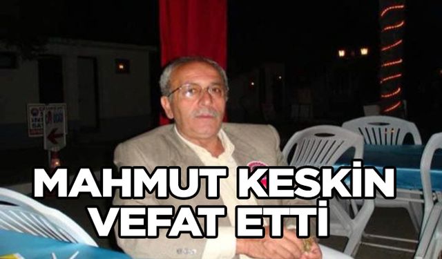 Mahmut KESKİN vefat  etti.