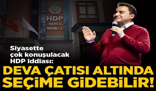 Siyasette HDP iddiası: Kapatılırsa DEVA çatısı altında seçime gidebilir