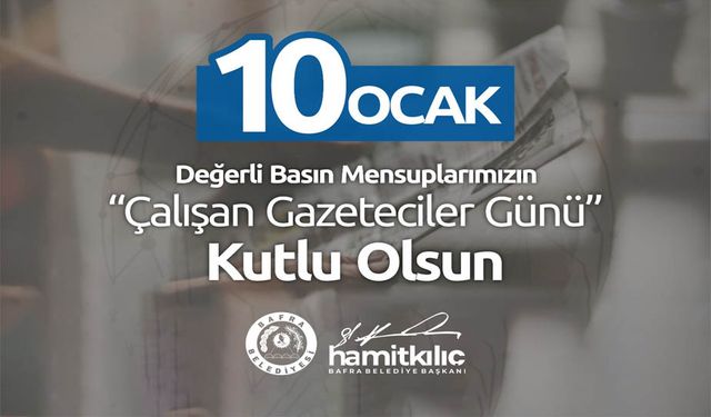 Başkan Kılıç’ın 10 Ocak Çalışan Gazeteciler Günü Mesajı